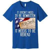 The Constitution It Doesnt Need To Be Rewritten It Needs To Be Reread Premium T-Shirt