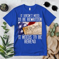 The Constitution It Doesnt Need To Be Rewritten It Needs To Be Reread Premium T-Shirt