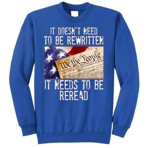 The Constitution It Doesnt Need To Be Rewritten It Needs To Be Reread Tall Sweatshirt