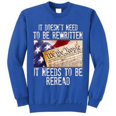 The Constitution It Doesnt Need To Be Rewritten It Needs To Be Reread Tall Sweatshirt