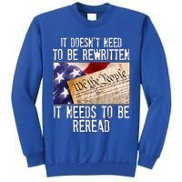 The Constitution It Doesnt Need To Be Rewritten It Needs To Be Reread Tall Sweatshirt