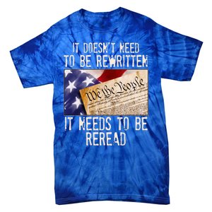 The Constitution It Doesnt Need To Be Rewritten It Needs To Be Reread Tie-Dye T-Shirt