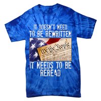 The Constitution It Doesnt Need To Be Rewritten It Needs To Be Reread Tie-Dye T-Shirt