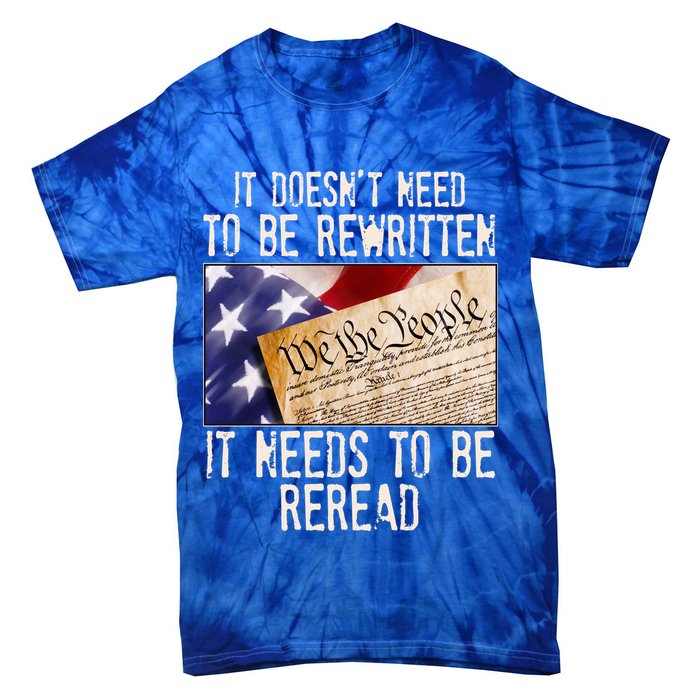 The Constitution It Doesnt Need To Be Rewritten It Needs To Be Reread Tie-Dye T-Shirt