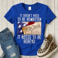 The Constitution It Doesnt Need To Be Rewritten It Needs To Be Reread Womens T-Shirt