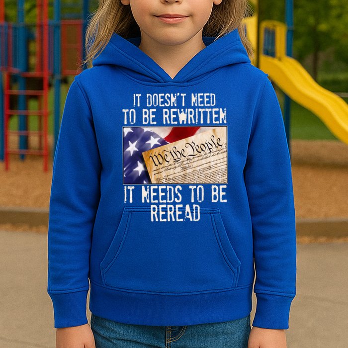 The Constitution It Doesnt Need To Be Rewritten It Needs To Be Reread Kids Hoodie