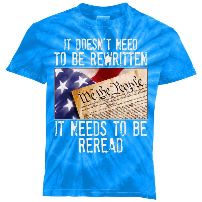 The Constitution It Doesnt Need To Be Rewritten It Needs To Be Reread Kids Tie-Dye T-Shirt