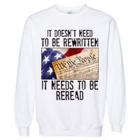 The Constitution It Doesnt Need To Be Rewritten It Needs To Be Reread Garment-Dyed Sweatshirt
