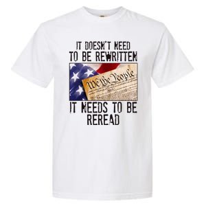 The Constitution It Doesnt Need To Be Rewritten It Needs To Be Reread Garment-Dyed Heavyweight T-Shirt