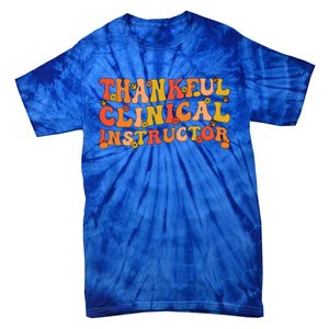 Thankful Clinical Instructor Thanksgiving Great Gift Tie-Dye T-Shirt