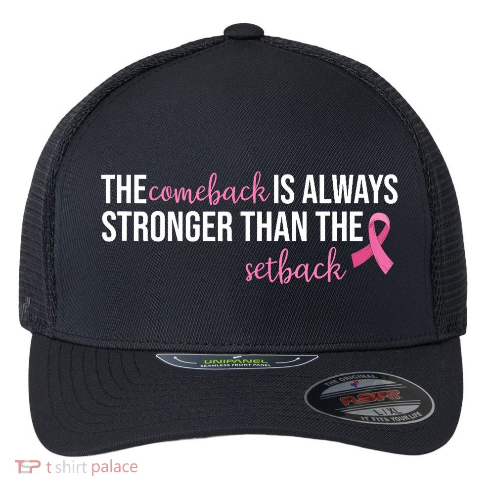 The Comeback Is Always Stronger Than Setback Breast Cancer Flexfit Unipanel Trucker Cap
