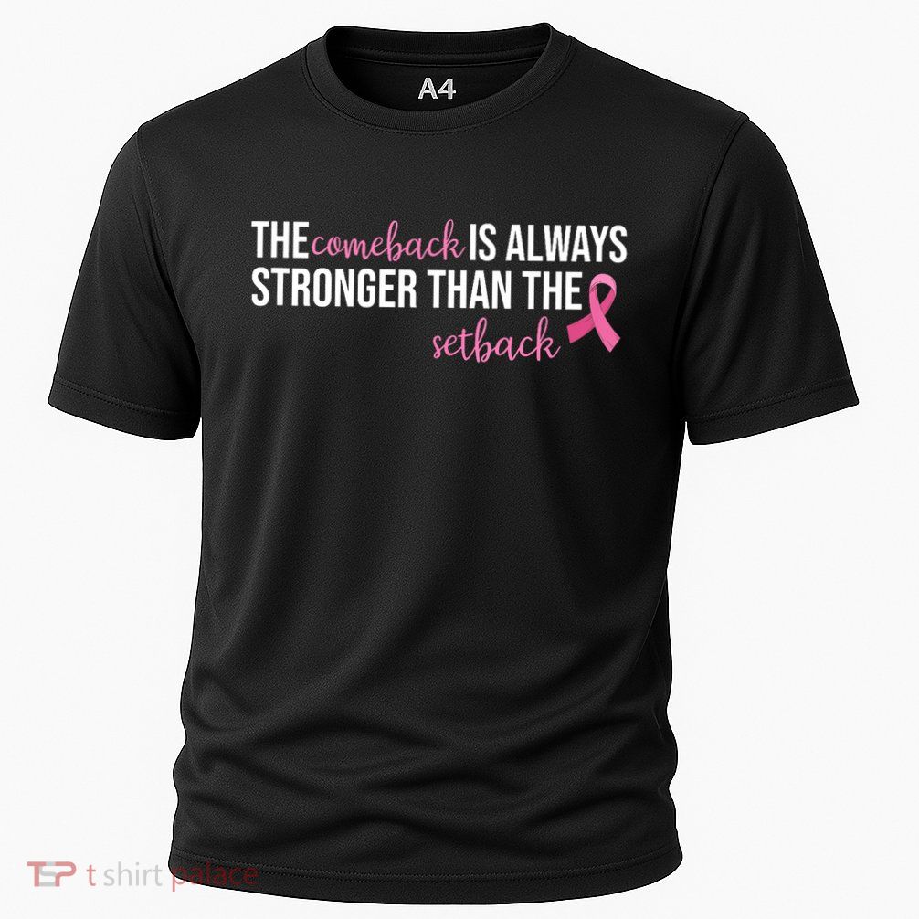 The Comeback Is Always Stronger Than Setback Breast Cancer Performance Shirt