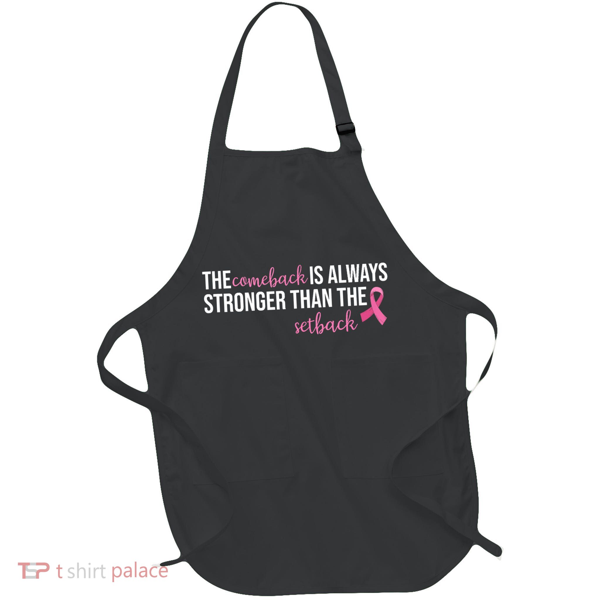 The Comeback Is Always Stronger Than Setback Breast Cancer Apron