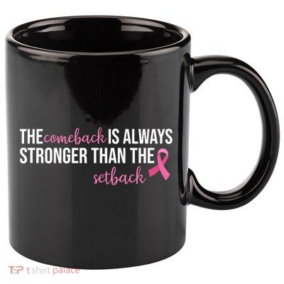 The Comeback Is Always Stronger Than Setback Breast Cancer 11oz C Handle Ceramic Mug