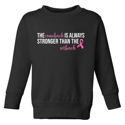 The Comeback Is Always Stronger Than Setback Breast Cancer Toddler Sweatshirt