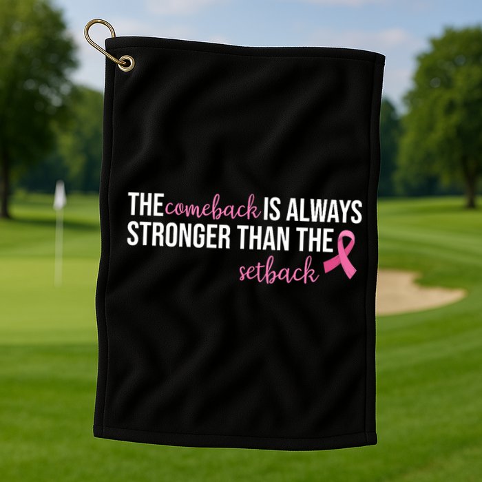 The Comeback Is Always Stronger Than Setback Breast Cancer Golf Towel