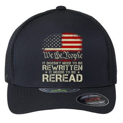 The Constitution It Doesnt Need To Be Rewritten It Needs To Be Reread Flexfit Unipanel Trucker Cap