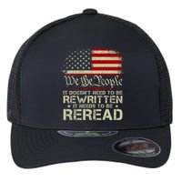The Constitution It Doesnt Need To Be Rewritten It Needs To Be Reread Flexfit Unipanel Trucker Cap