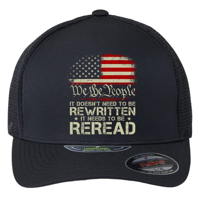 The Constitution It Doesnt Need To Be Rewritten It Needs To Be Reread Flexfit Unipanel Trucker Cap
