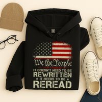 The Constitution It Doesnt Need To Be Rewritten It Needs To Be Reread Hoodie