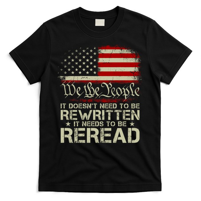 The Constitution It Doesnt Need To Be Rewritten It Needs To Be Reread T-Shirt