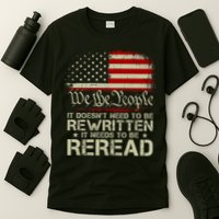 The Constitution It Doesnt Need To Be Rewritten It Needs To Be Reread T-Shirt