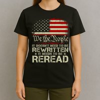 The Constitution It Doesnt Need To Be Rewritten It Needs To Be Reread T-Shirt