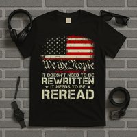 The Constitution It Doesnt Need To Be Rewritten It Needs To Be Reread T-Shirt