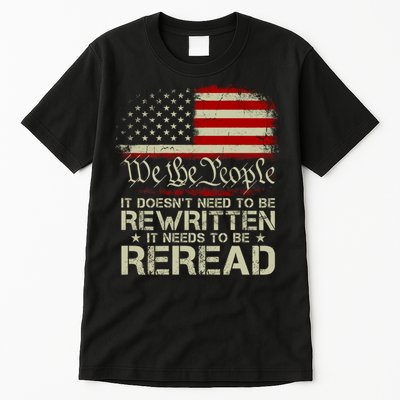 The Constitution It Doesnt Need To Be Rewritten It Needs To Be Reread Tall T-Shirt