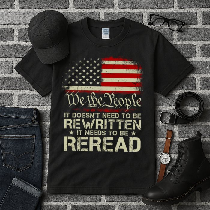 The Constitution It Doesnt Need To Be Rewritten It Needs To Be Reread Tall T-Shirt