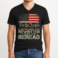 The Constitution It Doesnt Need To Be Rewritten It Needs To Be Reread V-Neck T-Shirt