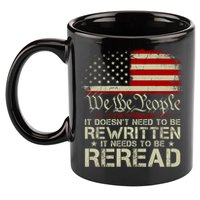 The Constitution It Doesnt Need To Be Rewritten It Needs To Be Reread 11oz C Handle Ceramic Mug