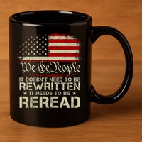 The Constitution It Doesnt Need To Be Rewritten It Needs To Be Reread 11oz C Handle Ceramic Mug