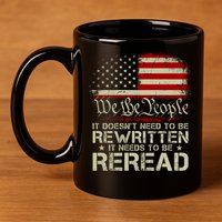 The Constitution It Doesnt Need To Be Rewritten It Needs To Be Reread 11oz C Handle Ceramic Mug