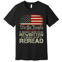 The Constitution It Doesnt Need To Be Rewritten It Needs To Be Reread Premium T-Shirt