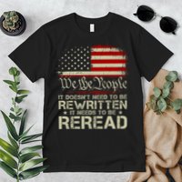 The Constitution It Doesnt Need To Be Rewritten It Needs To Be Reread Premium T-Shirt
