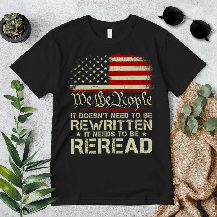 The Constitution It Doesnt Need To Be Rewritten It Needs To Be Reread Premium T-Shirt