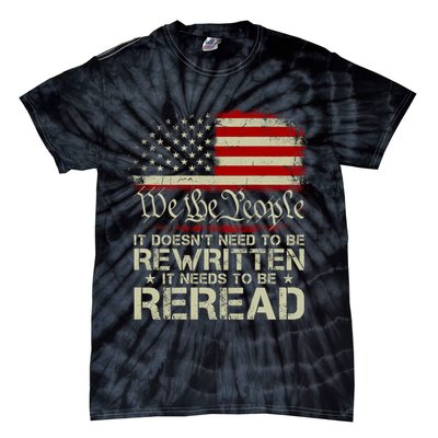 The Constitution It Doesnt Need To Be Rewritten It Needs To Be Reread Tie-Dye T-Shirt