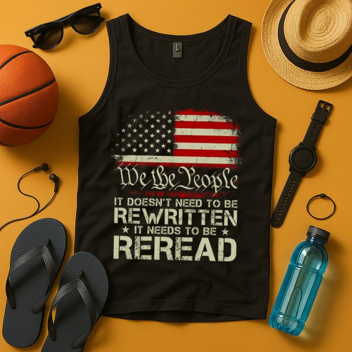 The Constitution It Doesnt Need To Be Rewritten It Needs To Be Reread Tank Top
