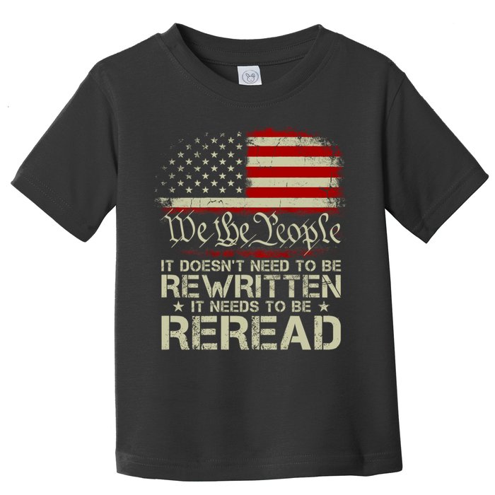 The Constitution It Doesnt Need To Be Rewritten It Needs To Be Reread Toddler T-Shirt