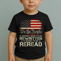 The Constitution It Doesnt Need To Be Rewritten It Needs To Be Reread Toddler T-Shirt