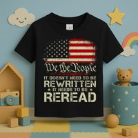 The Constitution It Doesnt Need To Be Rewritten It Needs To Be Reread Toddler T-Shirt