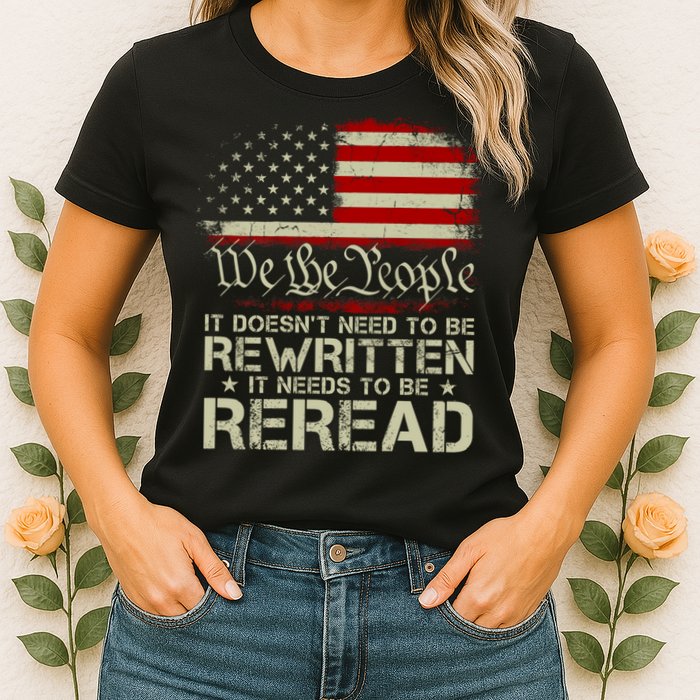 The Constitution It Doesnt Need To Be Rewritten It Needs To Be Reread Womens T-Shirt