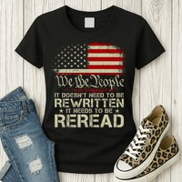 The Constitution It Doesnt Need To Be Rewritten It Needs To Be Reread Womens T-Shirt