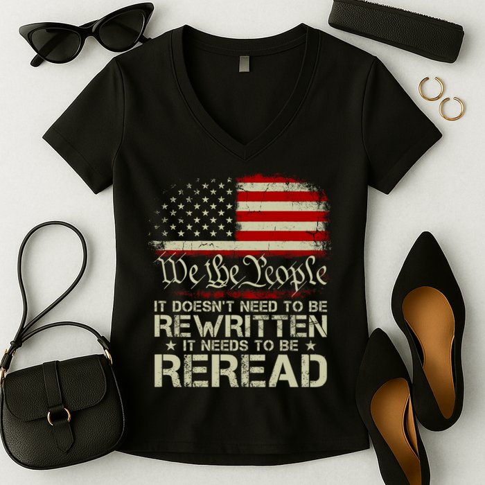 The Constitution It Doesnt Need To Be Rewritten It Needs To Be Reread Women's V-Neck T-Shirt