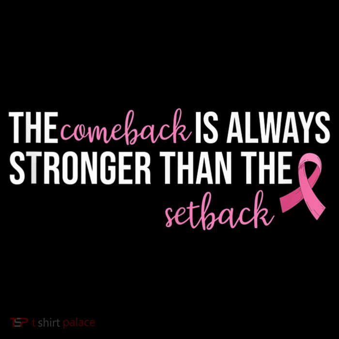The Comeback Is Always Stronger Than Setback Breast Cancer T-Shirt