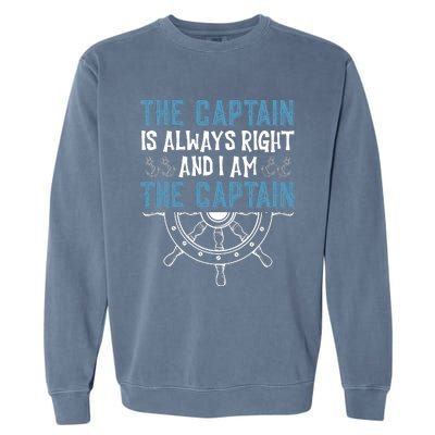 The Captain Is Always Right And I Am The Captain Funny Garment-Dyed Sweatshirt