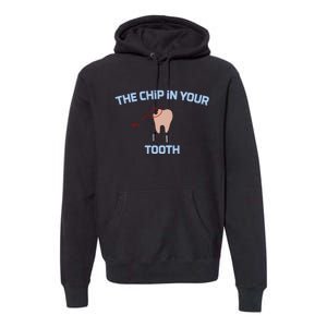 The Chip In Your Me Tooth Premium Hoodie