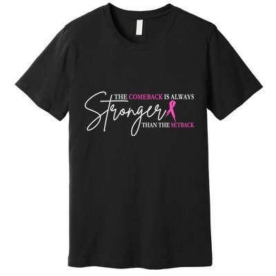 The Comeback Is Always Stronger Than The Set Back Breast Cancer Premium T-Shirt
