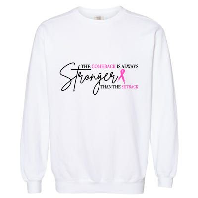 The Comeback Is Always Stronger Than The Set Back Breast Cancer Garment-Dyed Sweatshirt